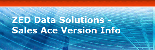 ZED Data Solutions -
Sales Ace Version Info